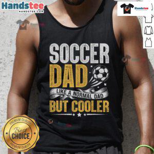 Alt Text: Funny soccer dad tank top design that says 'Like a normal dad but cooler' perfect for sports-loving fathers.