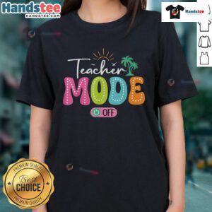 Funny teacher mode off graphic tee for last day of school, perfect for summer break celebrations. Ladies' style.