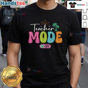 Alt Text: Funny Teacher Mode Off Last Day Of School Summer Break T-Shirt featuring a humorous design celebrating summer vacation.