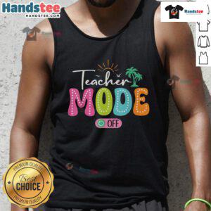 Funny Teacher Mode Off tank top for the last day of school, perfect for summer break celebrations and teacher humor.