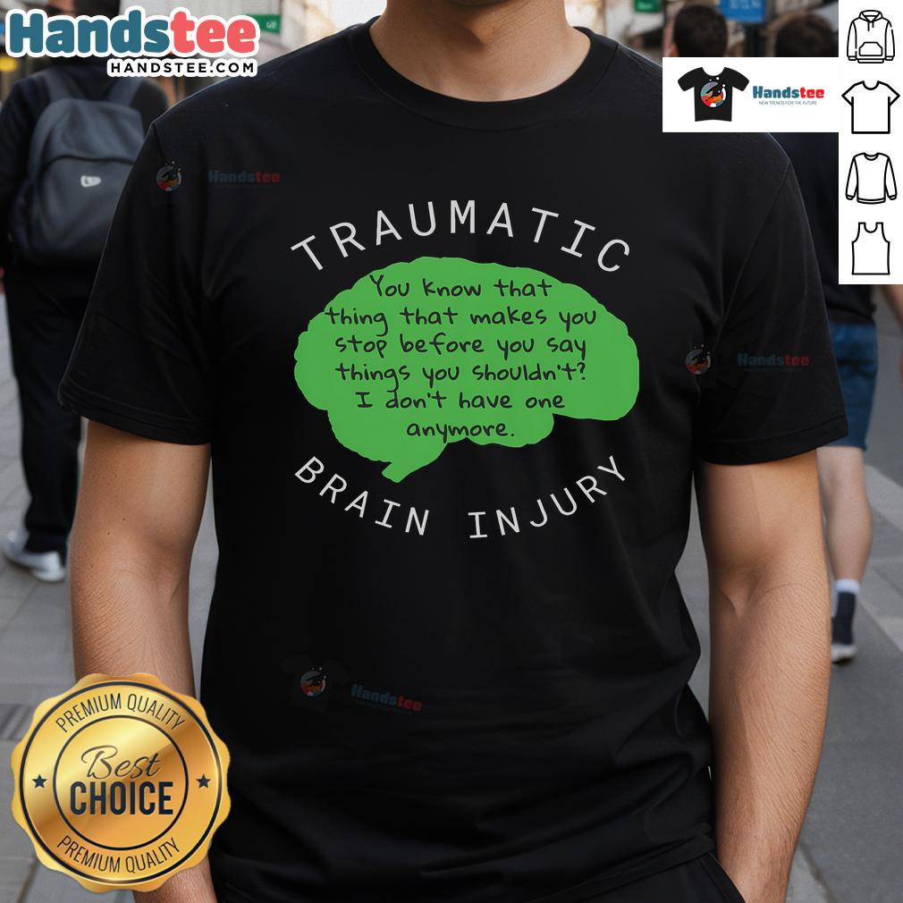 Funny Traumatic Brain Injury T-Shirt featuring humorous graphic design and witty slogan for awareness and support.