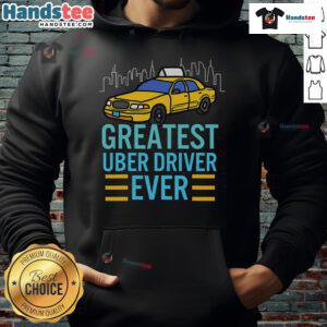 Alternative view of Funny Uber Drivers Greatest Uber Driver Ever T-Shirt