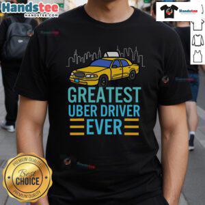Funny Uber Drivers T-shirt featuring 'Greatest Uber Driver Ever' design, perfect for humor-loving rideshare enthusiasts.