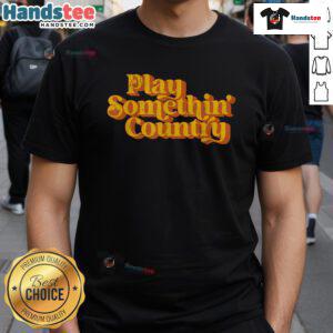 Funny vintage play something country music saying T-shirt design featuring retro graphics and playful text.