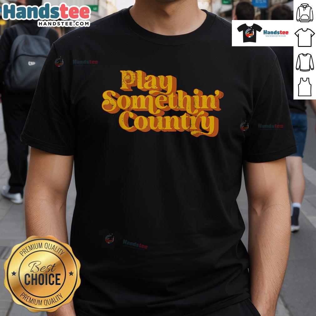 Funny vintage play something country music saying T-shirt design featuring retro graphics and playful text.