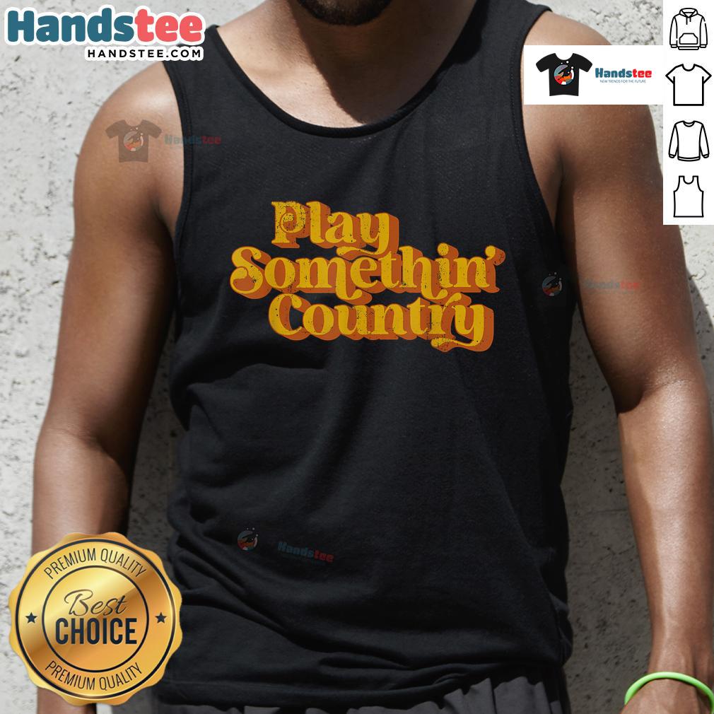 Funny vintage play something country music saying tank top design with retro graphics and playful text.