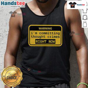 Funny warning tank top with 'I'm committing thought crimes right now' text, perfect for humor lovers and quirky fashion.