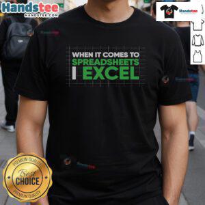 Funny accountant T-shirt featuring 'When It Comes To Spreadsheets I Excel' design, perfect for spreadsheet enthusiasts.