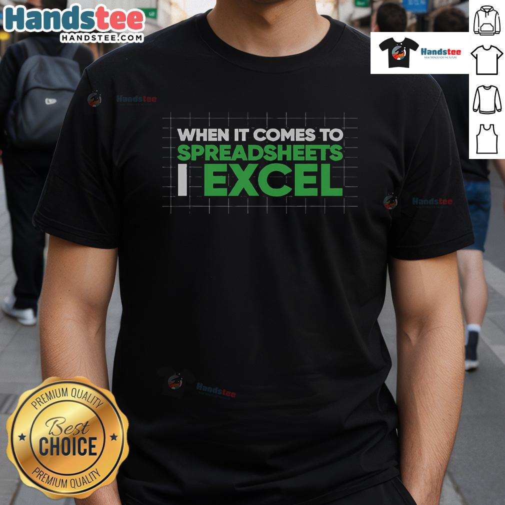 Funny accountant T-shirt featuring 'When It Comes To Spreadsheets I Excel' design, perfect for spreadsheet enthusiasts.