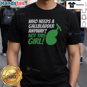 Funny 'Who Needs A Gallbladder Anyways' T-Shirt design for gallbladder removal awareness and humor.