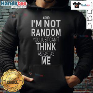 Funny ADHD awareness hoodie featuring the quote 'Yes, I have ADHD, I'm not random' promoting understanding and acceptance.