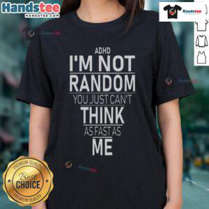 Funny ADHD awareness ladies tee featuring 'Yes, I have ADHD, I'm not random' quote in playful typography.