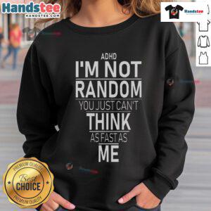 Funny ADHD awareness sweatshirt featuring the quote 'Yes, I have ADHD, I'm not random' in bold letters.
