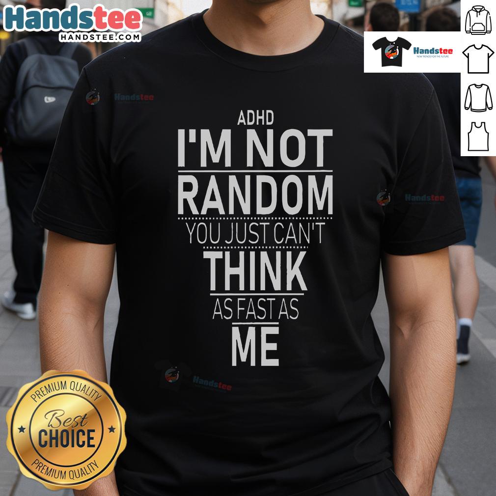 Funny ADHD awareness t-shirt featuring the quote 'Yes I Have ADHD, I'm Not Random' for supportive and humorous expression.