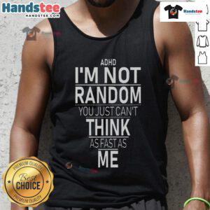 Funny ADHD awareness tank top featuring the quote 'Yes, I have ADHD, I'm not random.' Perfect for casual wear.