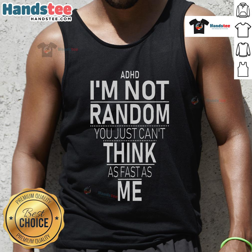 Funny ADHD awareness tank top featuring the quote 'Yes, I have ADHD, I'm not random.' Perfect for casual wear.