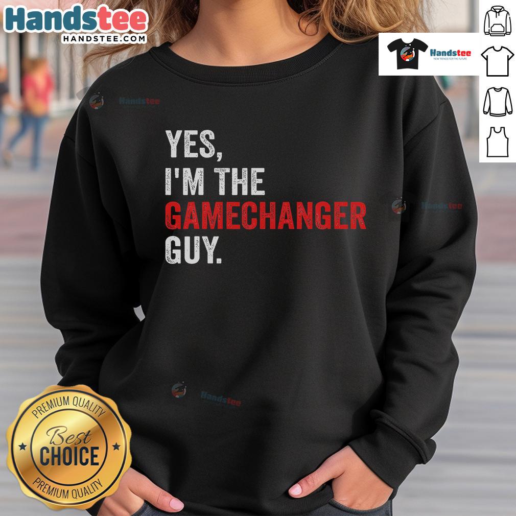 Funny 'Yes, I'm the Gamechanger Guy' sweatshirt design showcasing humor and style for game changers and trendsetters.