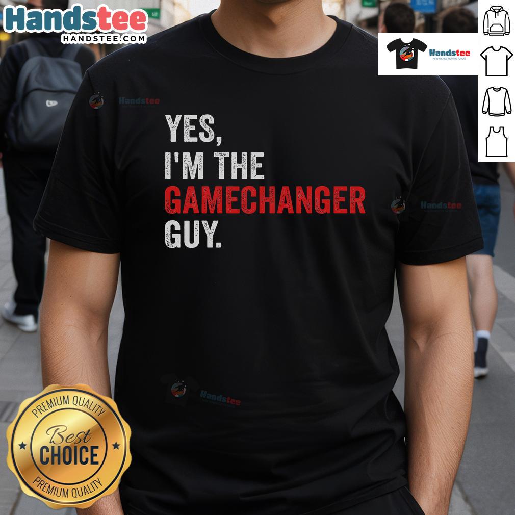 Alt Text: Funny Yes I'm The Gamechanger Guy T-Shirt featuring a humorous design perfect for casual wear and game-changers.