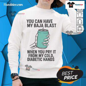 Skeleton sweatshirt with text 'You Can Have My Baja Blast When You Pry It From My Cold Diabetic Hands' humor.