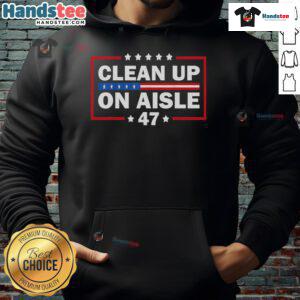Good Clean Up on Aisle 47 hoodie featuring 'Impeach 47' anti-Trump design, perfect for political statement wear.