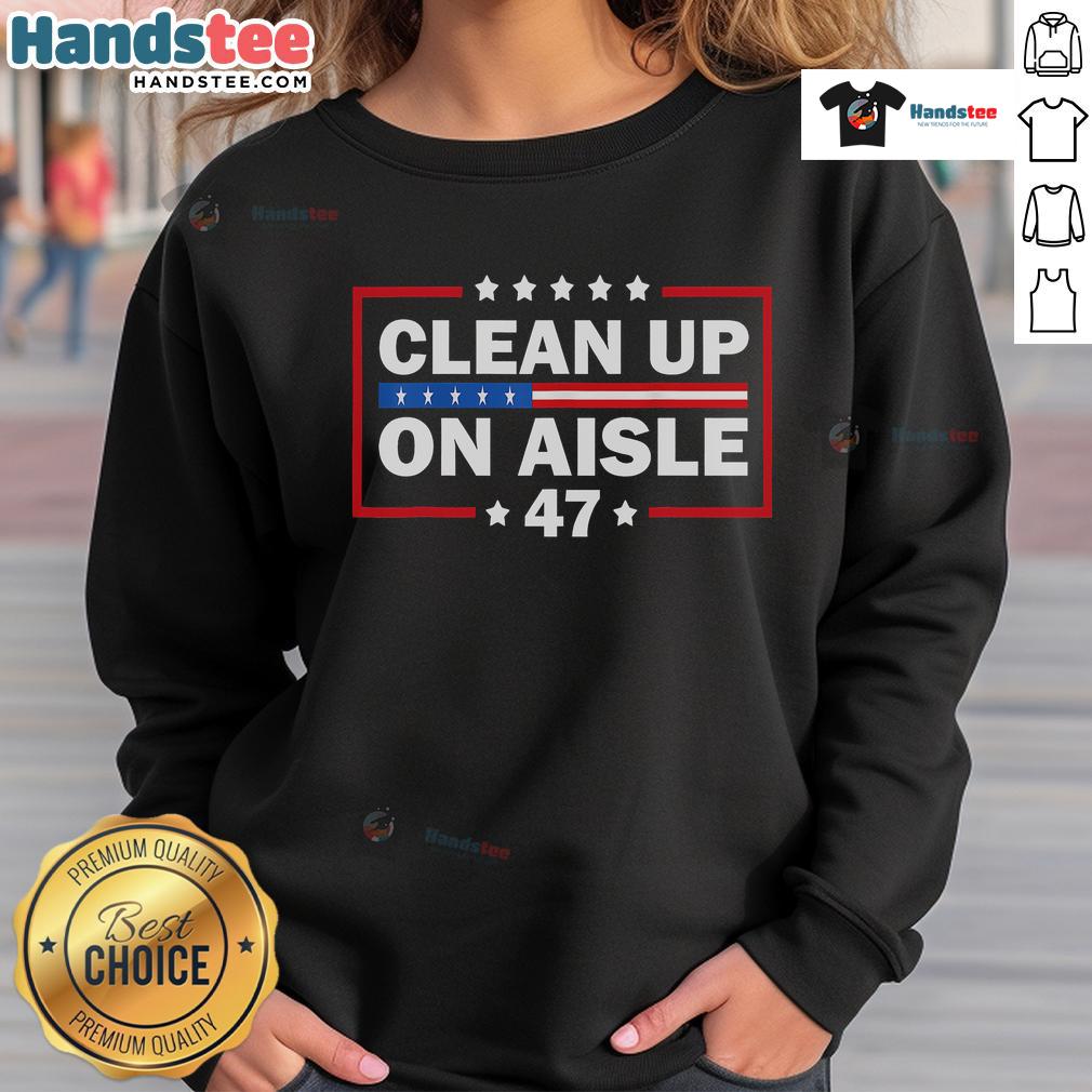 Good Clean Up On Aisle 47 Impeach 47 Anti-Trump President sweatshirt design featuring bold text and vibrant colors.