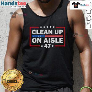 Good Clean Up on Aisle 47 Impeach 47 Anti-Trump President tank top featuring bold, eye-catching lettering.