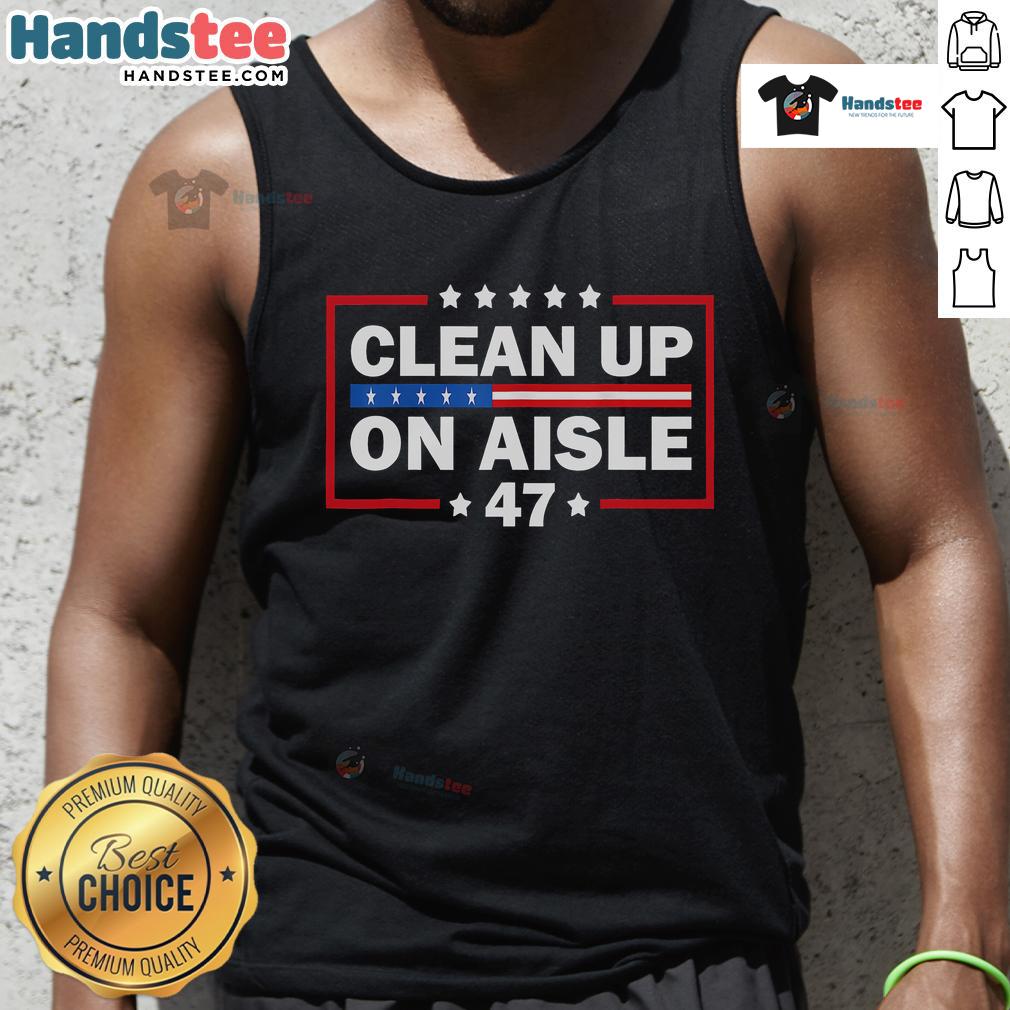 Good Clean Up on Aisle 47 Impeach 47 Anti-Trump President tank top featuring bold, eye-catching lettering.