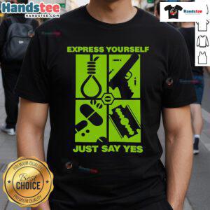 Good Express Yourself Just Say Yes T-Shirt featuring a bold design, perfect for making a positive statement.
