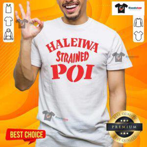Good Haleiwa Strained Poi T-Shirt featuring vibrant design inspired by Hawaiian culture and local flavors.