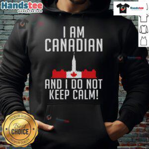 Good I Am Canadian And I Do Not Keep Calm Hoodie design featuring bold text and a stylish graphic in vibrant colors.