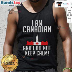 Good I Am Canadian And I Do Not Keep Calm tank top showcasing Canadian pride with a bold graphic design.