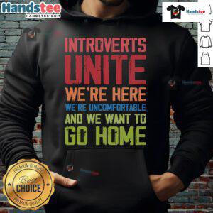 Alternative view of Good Introverts Unite We're Here We're Uncomfortable And We Want To Go Home T-Shirt