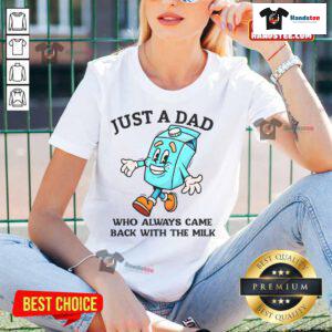 Good Just A Dad Who Always Came Back With The Milk Father's Day Ladies Tee design featuring fun typography and graphics.