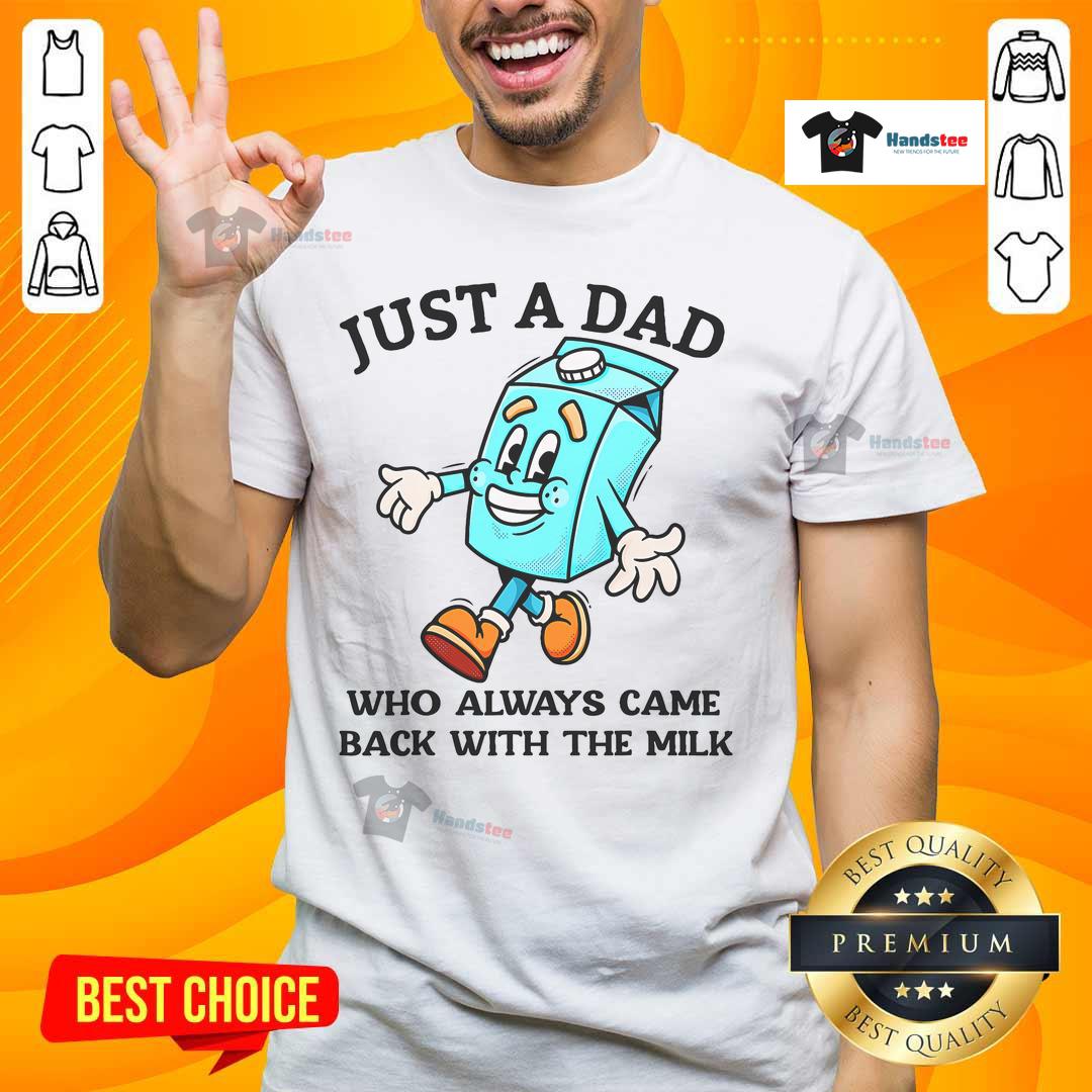 Alt Text: Good Just A Dad Who Always Came Back With The Milk Father's Day T-Shirt design featuring playful typography.