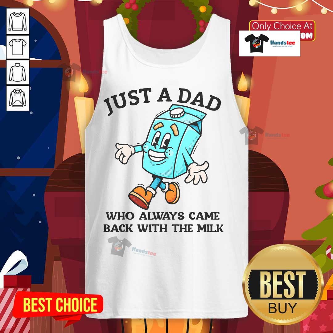 Alt Text: Good Just A Dad Who Always Came Back With The Milk Father's Day Tank Top design featuring playful text and graphics.