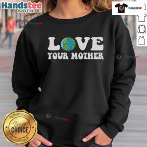 Eco-friendly sweatshirt with 'Good Love Your Mother Earth' design promoting environmental awareness and sustainability.