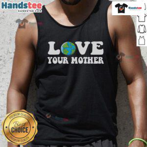 Eco-friendly tank top promoting environmental awareness with 'Good Love Your Mother Earth' graphic design.