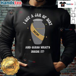 Good Mom I Got A Jar Of Dirt And Guess What's Inside It Hoodie featuring a fun design with whimsical dirt jar graphics.