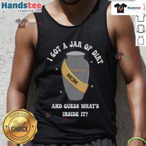 Good Mom I Got A Jar Of Dirt And Guess What's Inside It Tank Top featuring a playful design for casual wear.