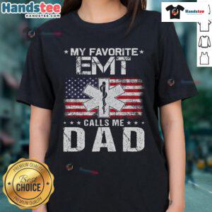 Good My Favorite EMT Calls Me Dad Proud Dad Father's Day Ladies Tee featuring a heartfelt design for proud fathers.