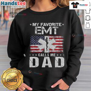 Good My Favorite EMT Calls Me Dad Proud Dad Father's Day Sweatshirt showcasing a heartfelt gift for dads.