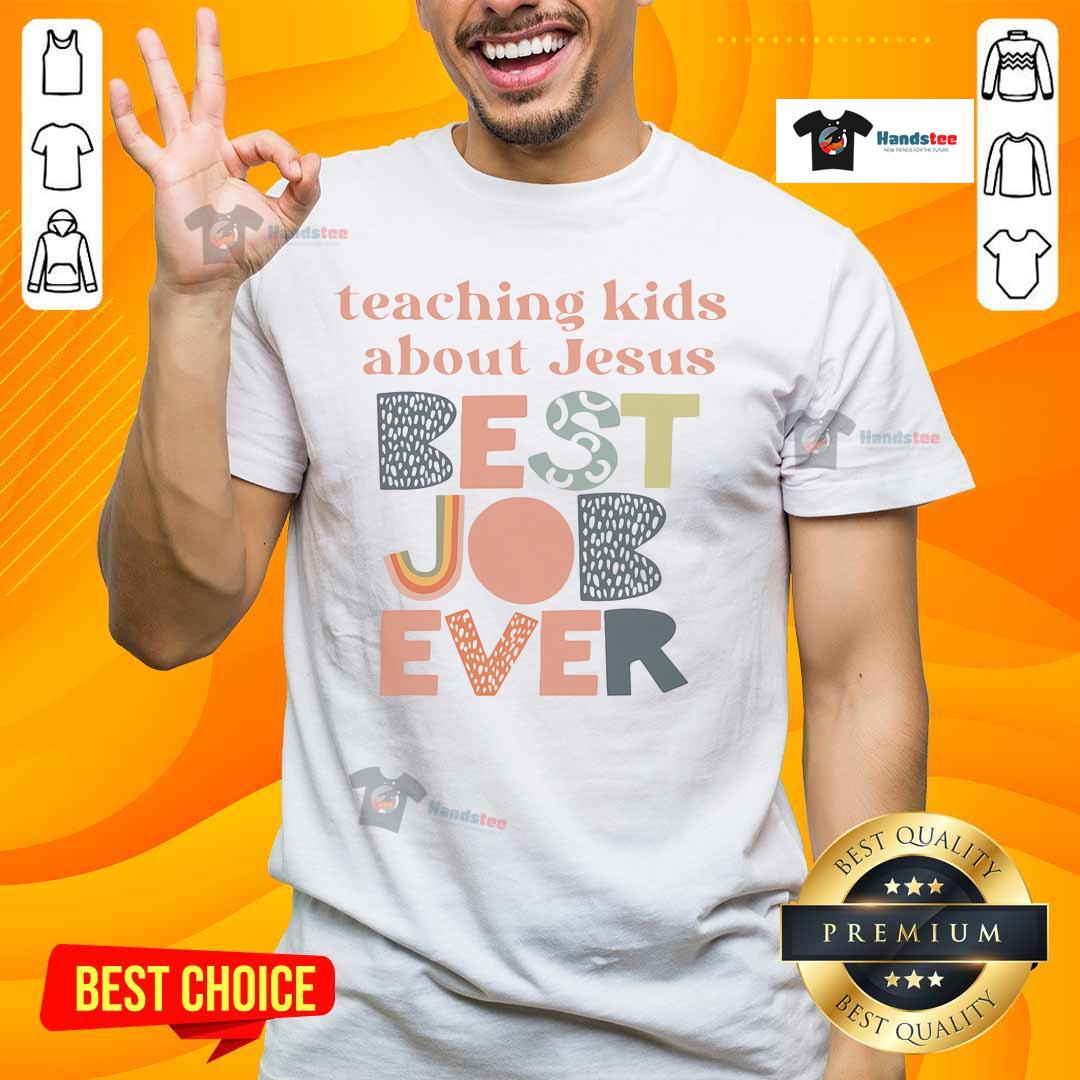 Alt Text: Good Teaching About Jesus Best Job Ever T-Shirt featuring inspirational design and faith-based message for educators.