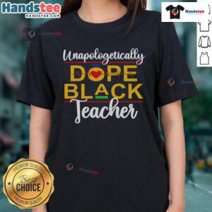 Alt Text: Good Unapologetic Dope Black Teacher tee featuring vibrant design celebrating African American culture and melanin pride.