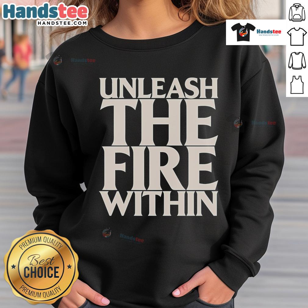 Good War Of Ages Unleash The Fire Within sweatshirt featuring bold graphics and a cozy design for ultimate comfort.