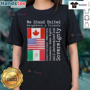 Good We Stand United Neighbors and Friends tee featuring Canada, USA, and Mexico flags, celebrating unity among nations.