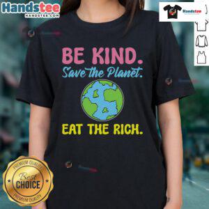 Happy Be Kind Save The Planet Eat The Rich Ecologist Ladies Tee showcasing eco-friendly message in vibrant colors.