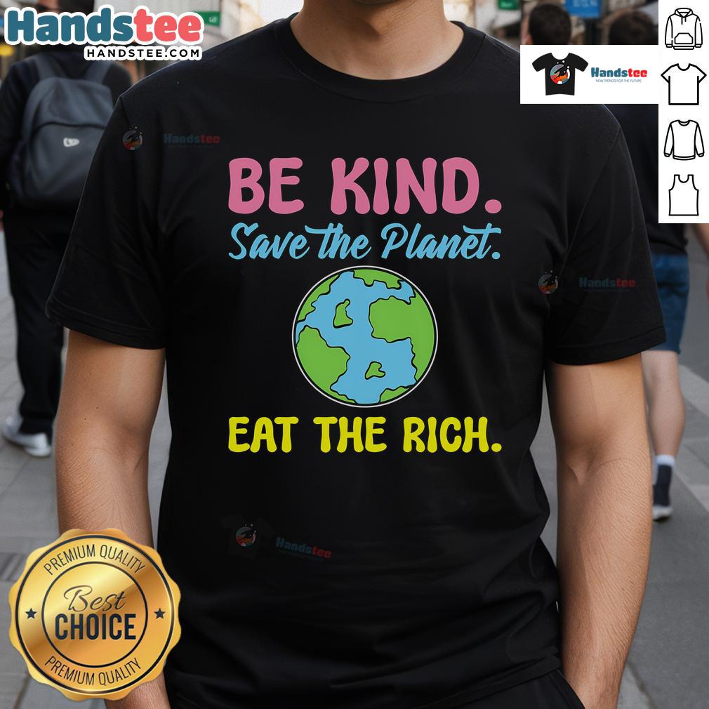 Happy Be Kind Save The Planet Eat The Rich Ecologist T-Shirt design featuring a vibrant eco-friendly message.