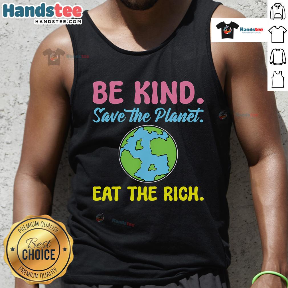 Happy Be Kind Save The Planet Eat The Rich Ecologist Tank Top promoting eco-friendly messages in vibrant design.