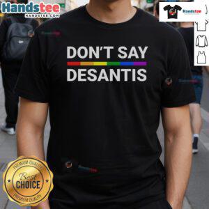 Hot Don't Say DeSantis Florida Say Gay LGBTQ Pride T-Shirt promoting anti-DeSantis message for LGBTQ rights.