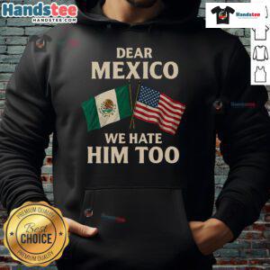 Funny 'We Hate Him Too' hoodie featuring the American and Mexican flags, perfect for expressing humor in style.